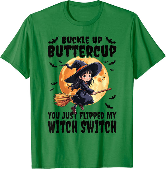 Buckle Up Buttercup You Just Flipped My Witch Switch Witch T-Shirt - T-Shirt | Irish Green