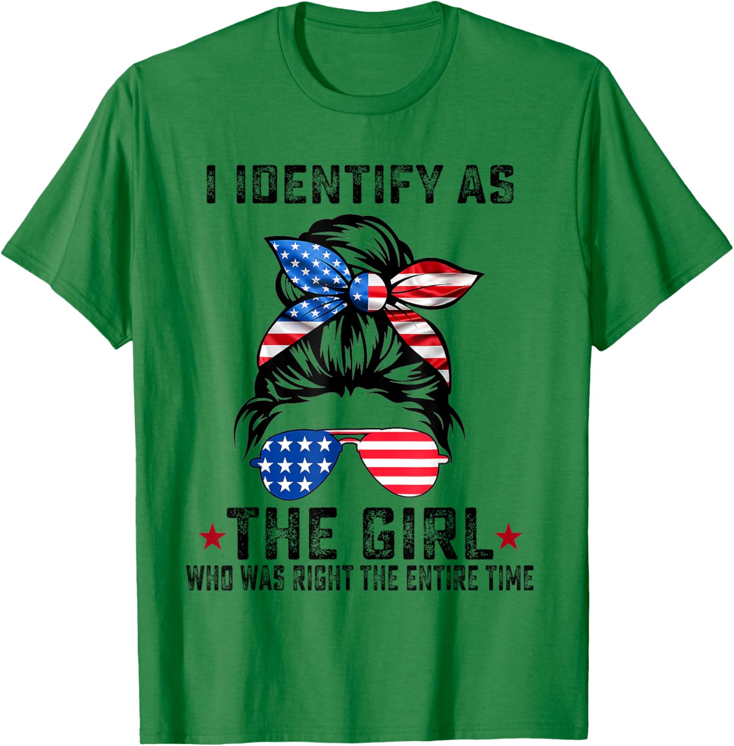 I Identify As The Girl Who Was Right The Entire Time T-Shirt - T-Shirt | Irish Green