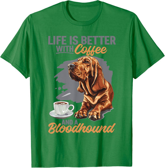 Bloodhound Dog Breed Life is Better with Coffee and a Men Women Girls Kids T-Shirt - T-Shirt | Irish Green