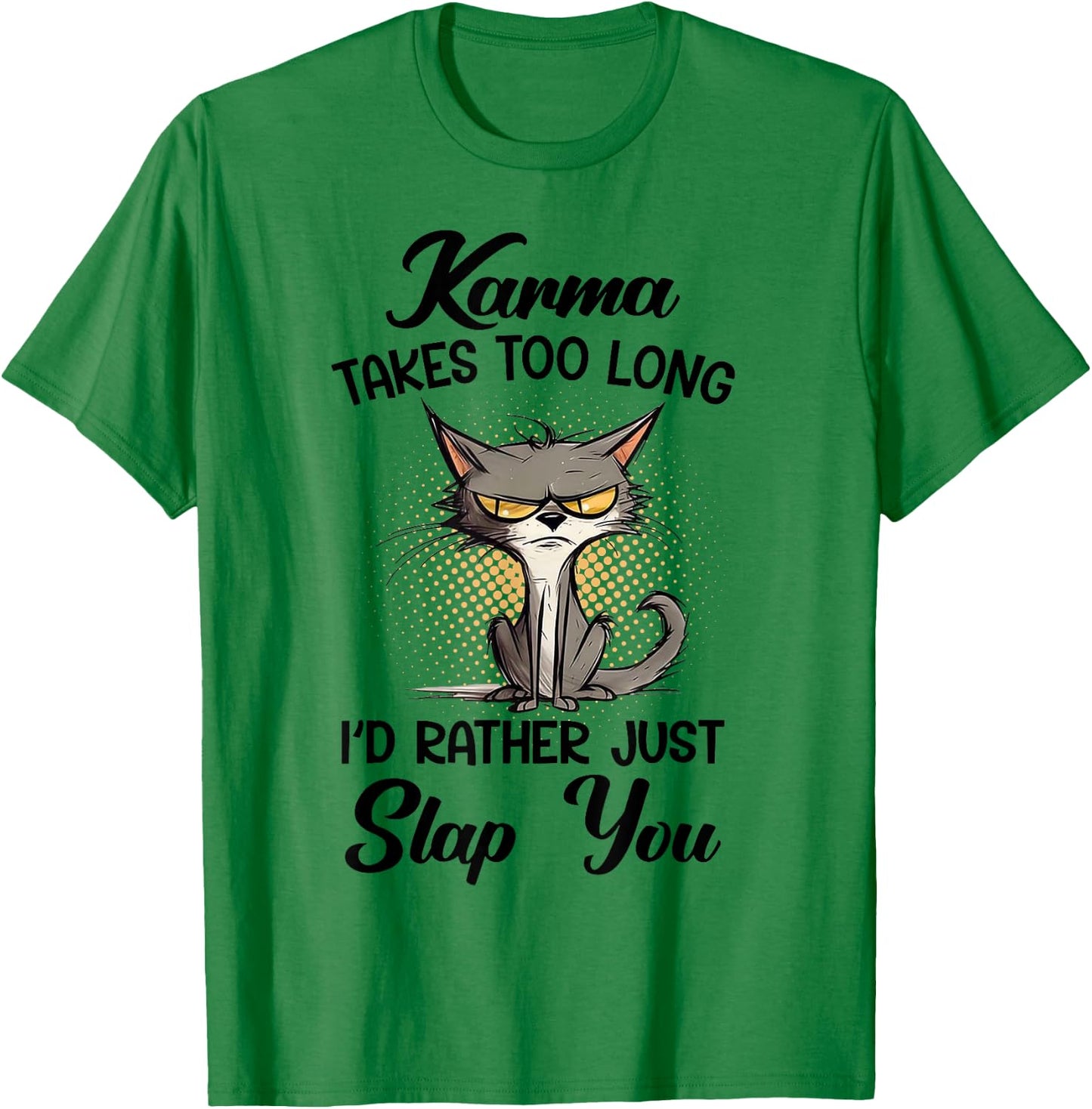 Cat Karma Takes Too Long I'd Rather Just Slap You T-Shirt - T-Shirt | Irish Green