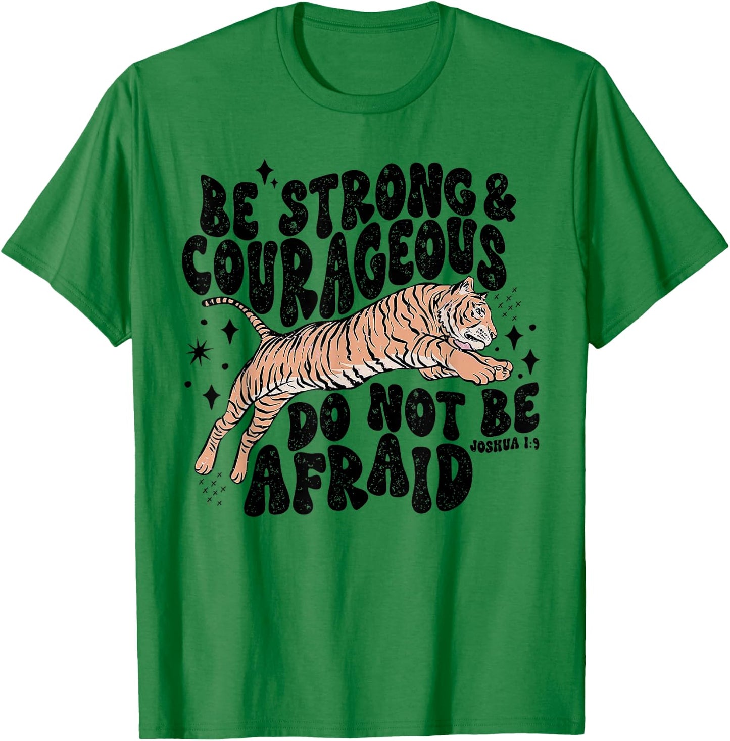 Be Strong Courageous Tiger Do Not Be Afraid T-Shirt - T-Shirt | Irish Green