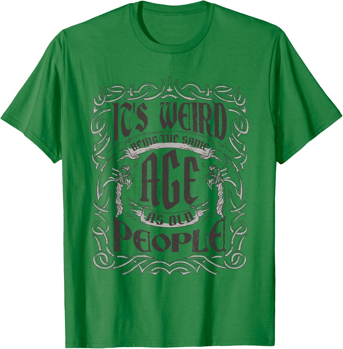 Birthday Party For Dad & Grandpa Cloths & Apparel Its Weird Being The Same Age As Old People Vintage Funny , Small, Grey T-Shirt - T-Shirt | Irish Green