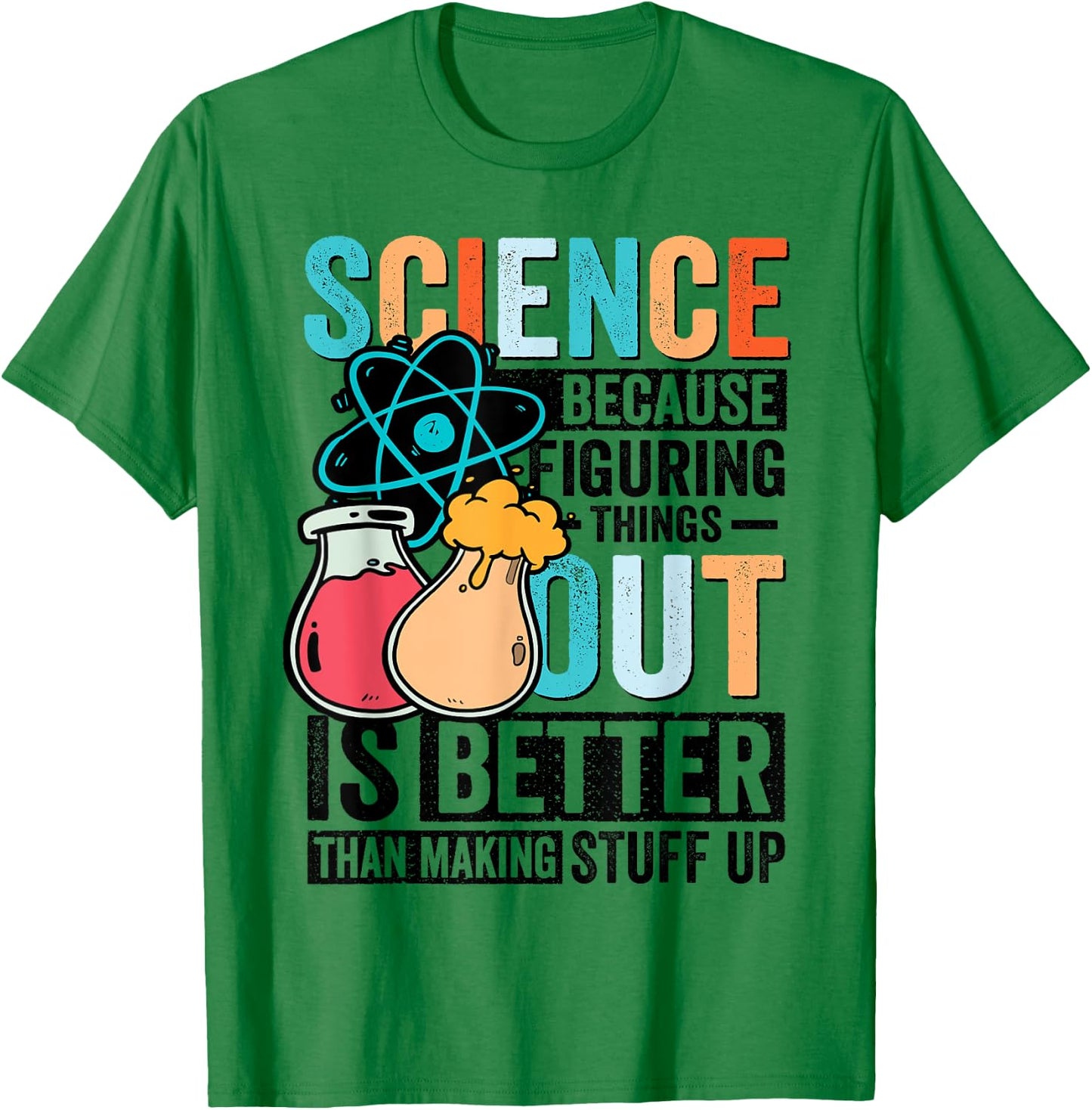 Funny Science Teacher Because Figuring Things Out Is Better T-Shirt - T-Shirt | Irish Green