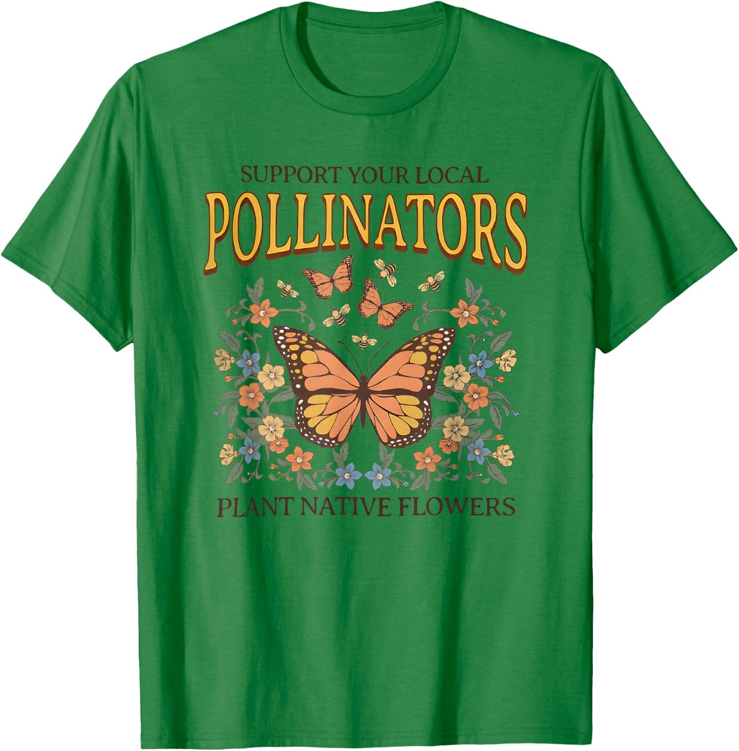 Support Your Local Pollinators Plant Native Flowers T-Shirt - T-Shirt | Irish Green