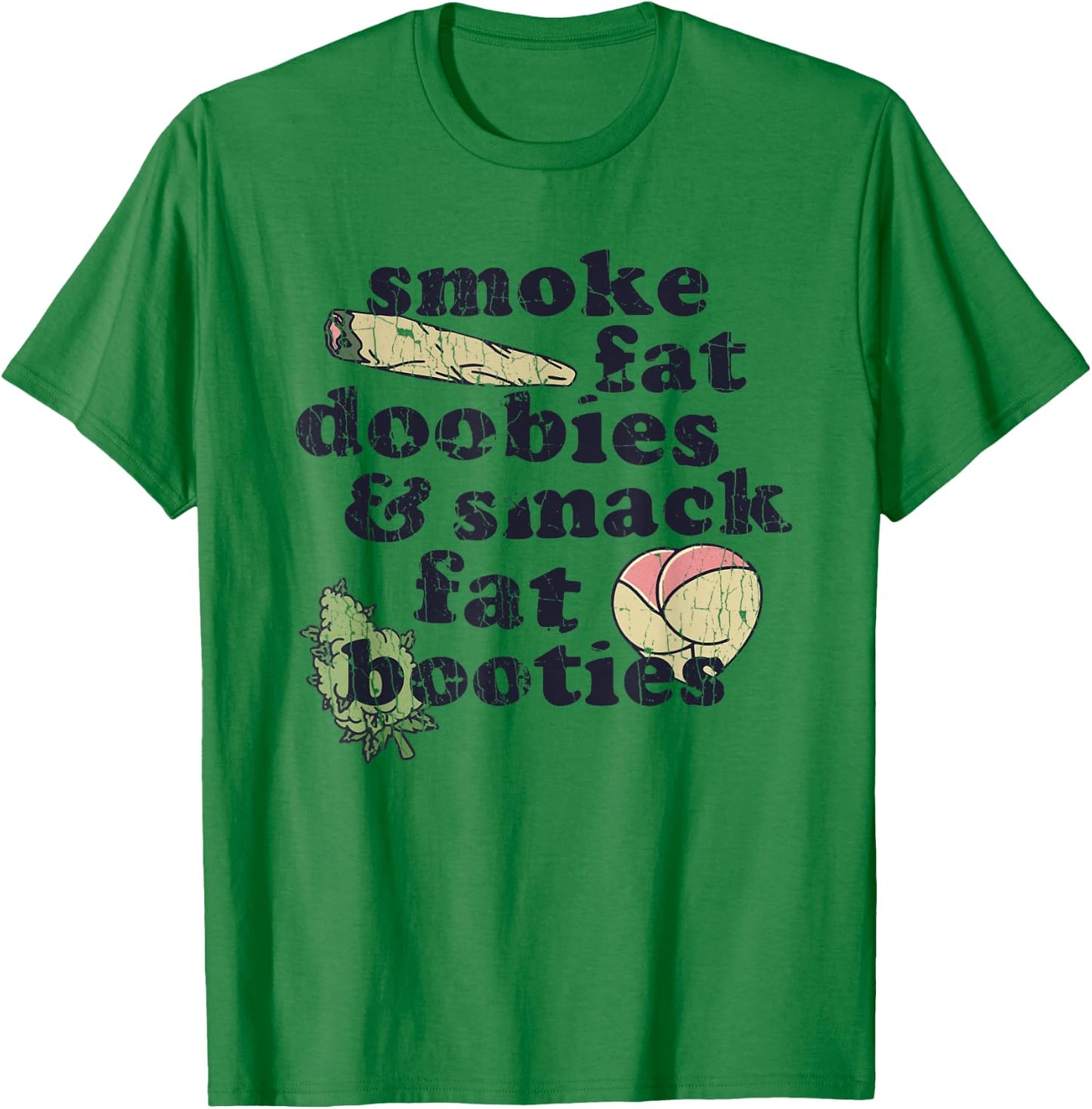 Smoke Fat Doobies And Smack Fat Booties T-Shirt - T-Shirt | Irish Green