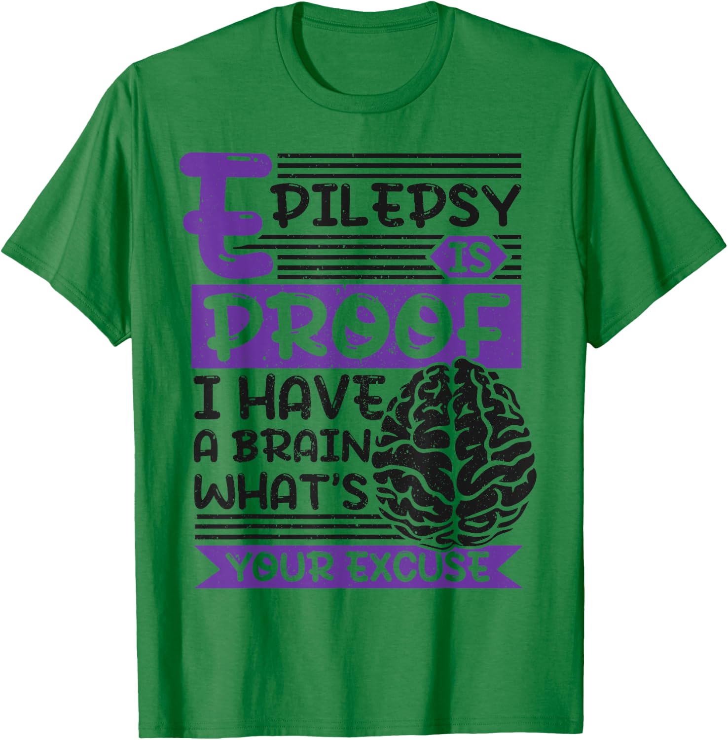 Epilepsy Is Proof I Have Brain What'S Your Excuse, Epilepsy T-Shirt - T-Shirt | Irish Green