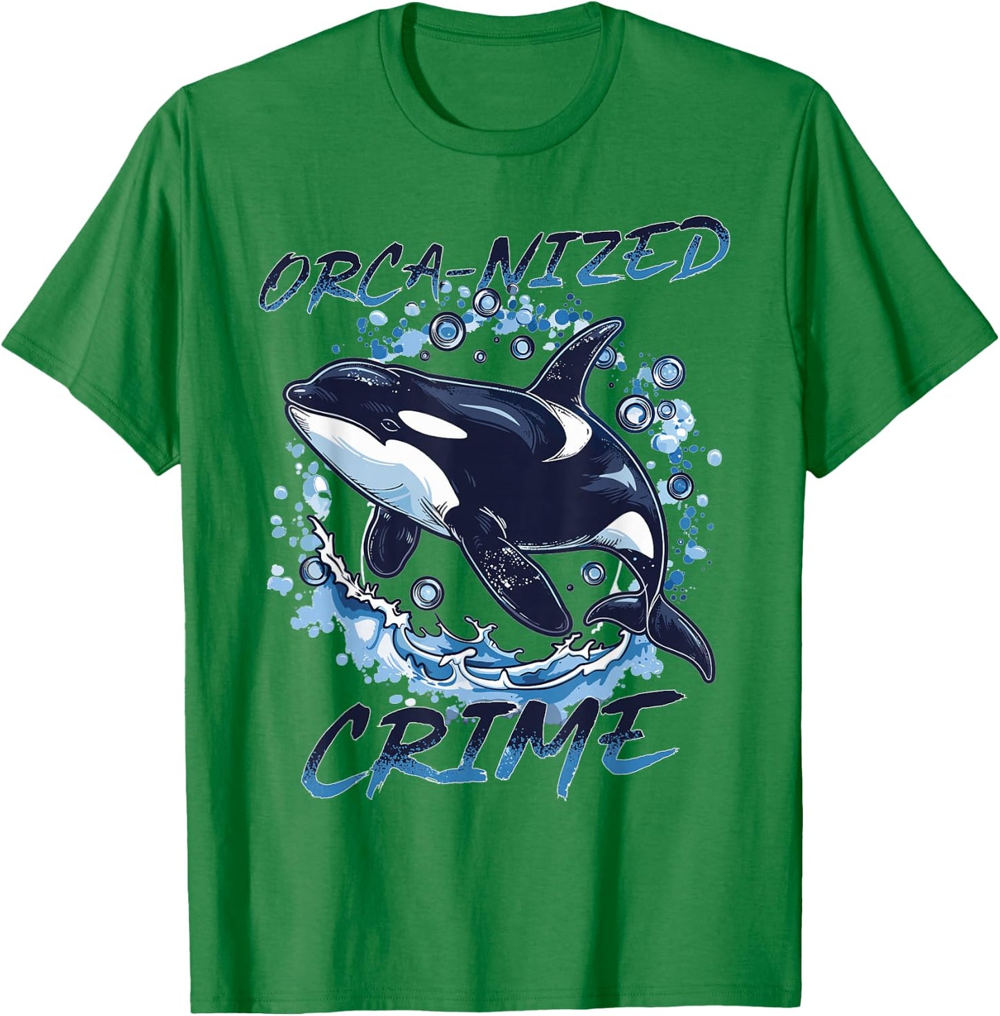 Funny Orca Animal Orca-nized Crime T-Shirt - T-Shirt | Irish Green