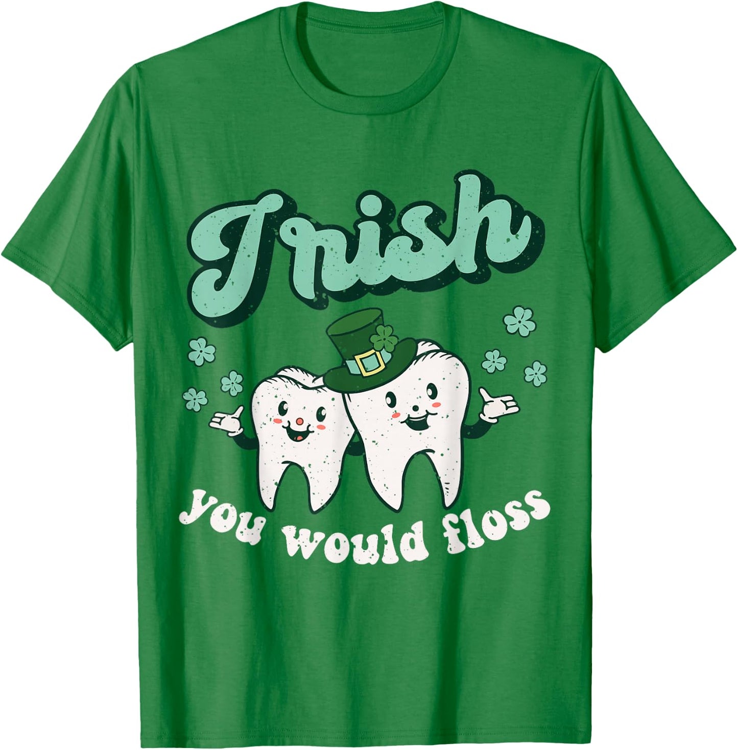 Dental St Patricks Day Irish You Would Floss Dentist Tooth T-Shirt - T-Shirt | Irish Green