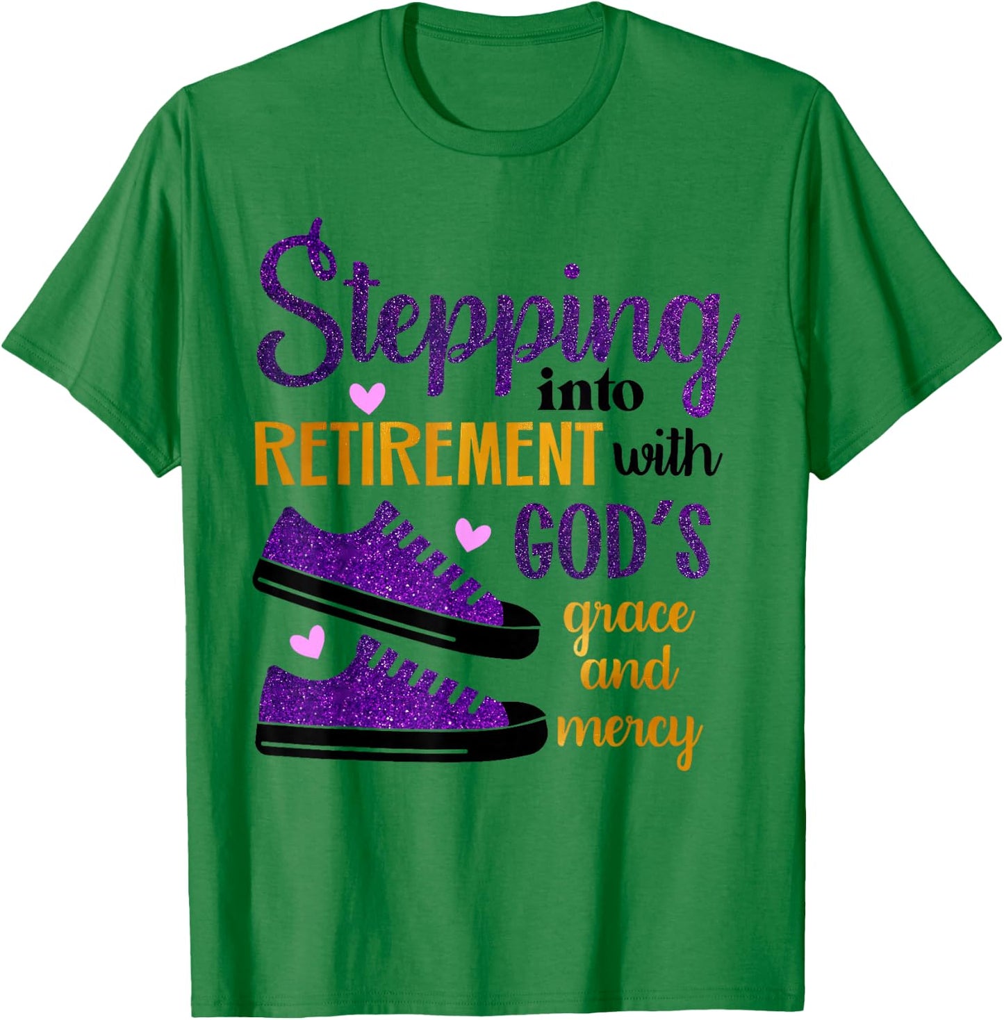 Stepping Into My Retirement With God's Grace And Mercy T-Shirt - T-Shirt | Irish Green