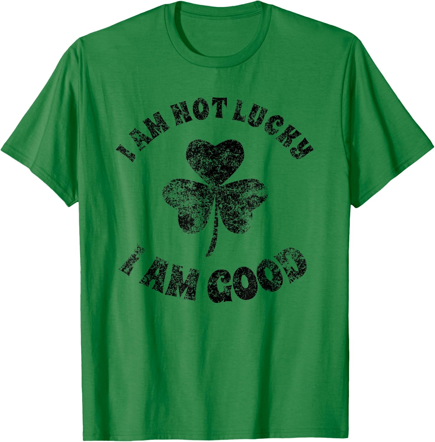 Vintage I'm Not Lucky I'm Good St Patricks Day Shamrock T-Shirt - T-Shirt | Irish Green