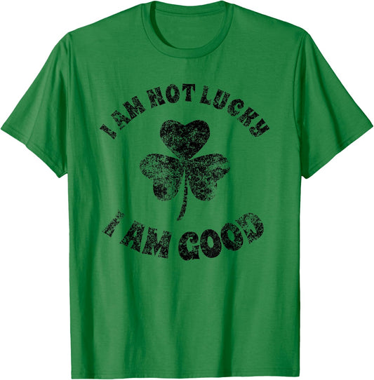 Vintage I'm Not Lucky I'm Good St Patricks Day Shamrock T-Shirt - T-Shirt | Irish Green