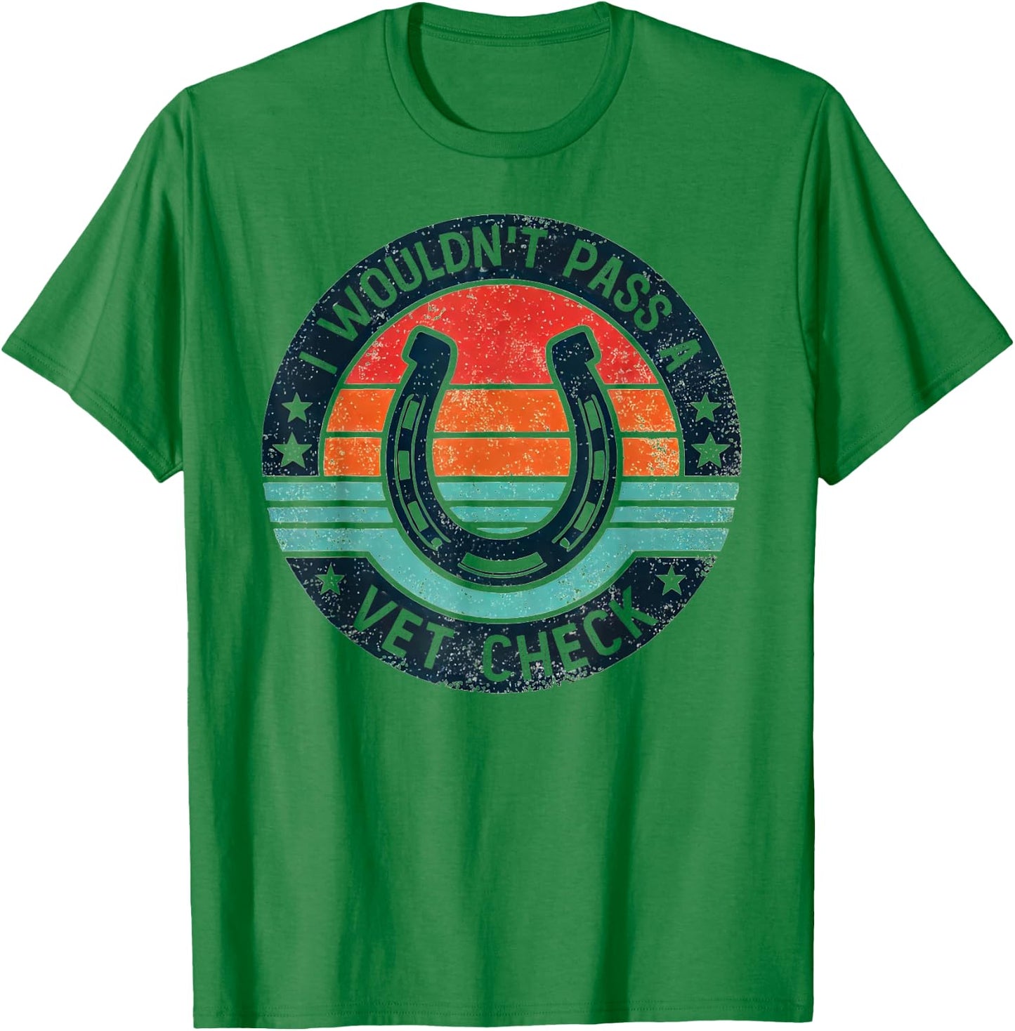 I Wouldn't Pass A Vet Check Horseback Riding Men Women T-Shirt - T-Shirt | Irish Green