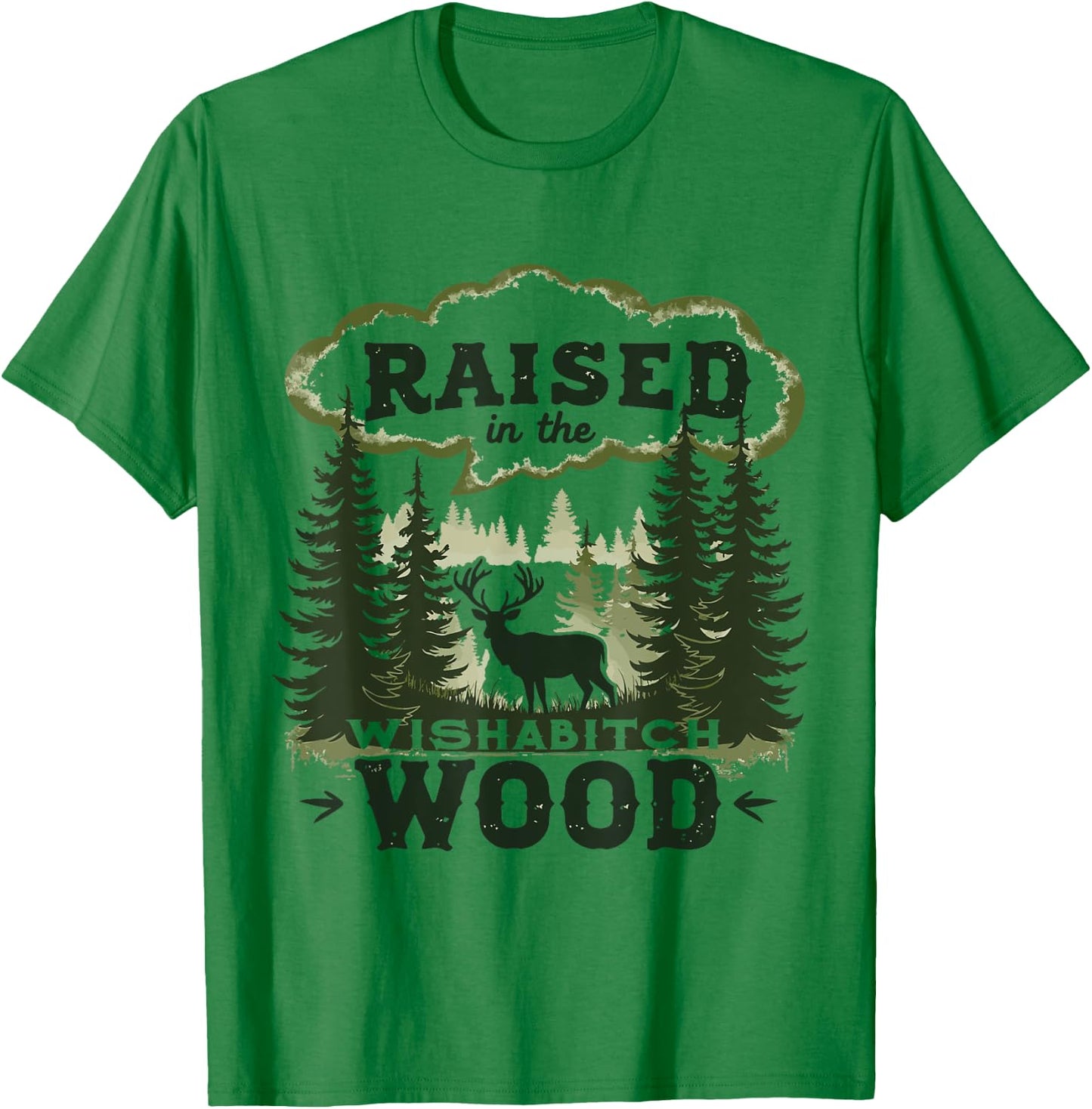 Raised In The Wishabitch Woods - Funny Camping Hunting Lover T-Shirt - T-Shirt | Irish Green