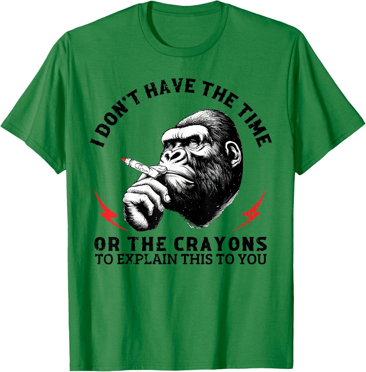 I Don't Have The Time Or The Crayons To Explain This To You T-Shirt - T-Shirt | Irish Green