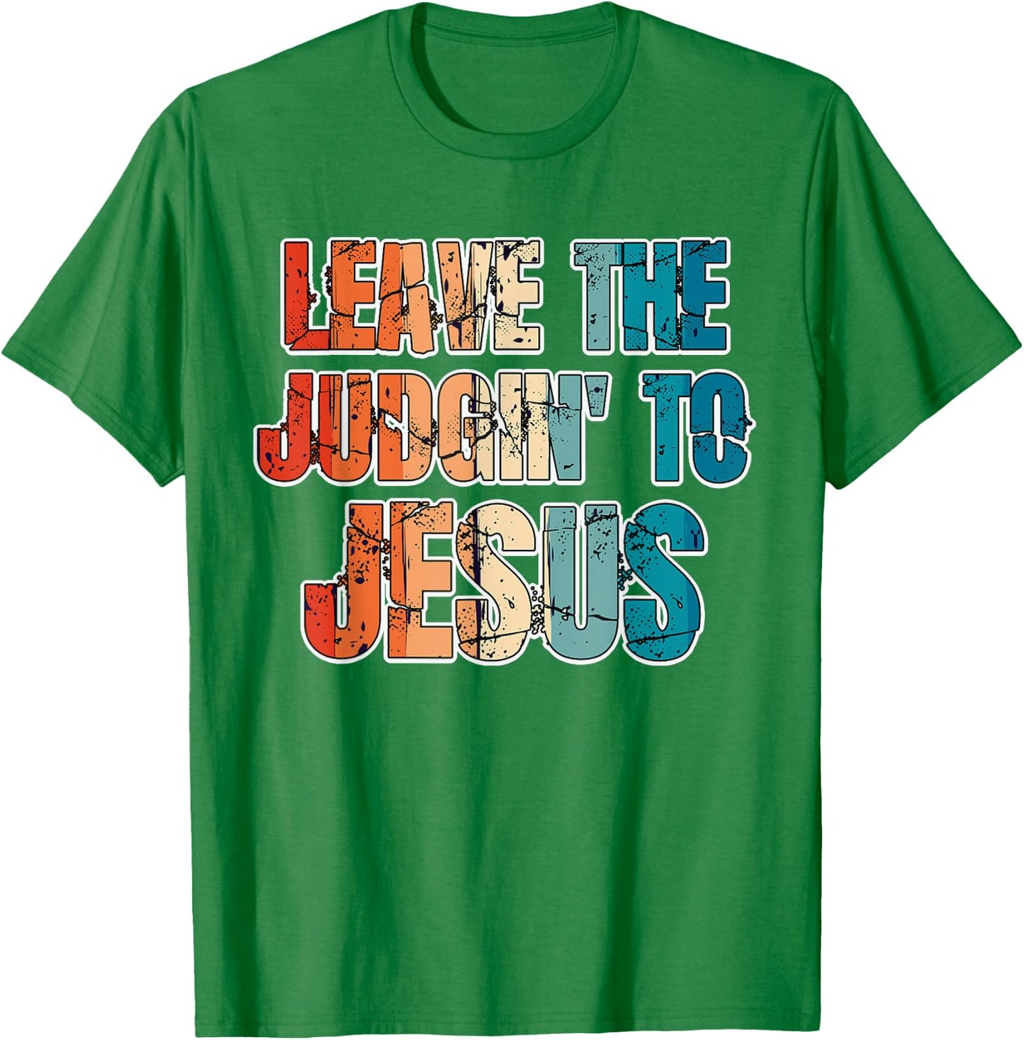 Leave The Judgin' To Jesus Funny Christian Leave The Judging T-Shirt - T-Shirt | Irish Green