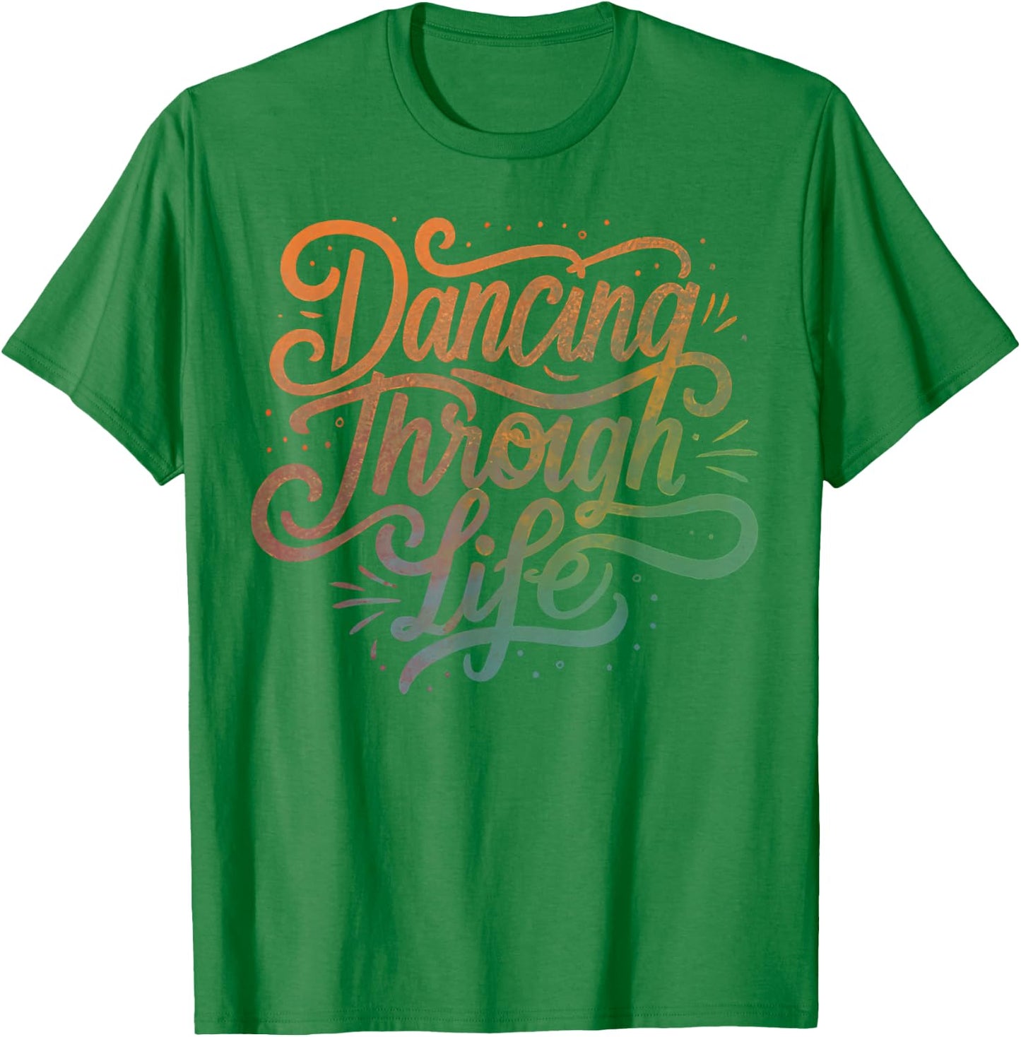 Graphic Men Women Boys Girls Dancing Through Life Apparel For Ballerinas Dancers And T-Shirt - T-Shirt | Irish Green