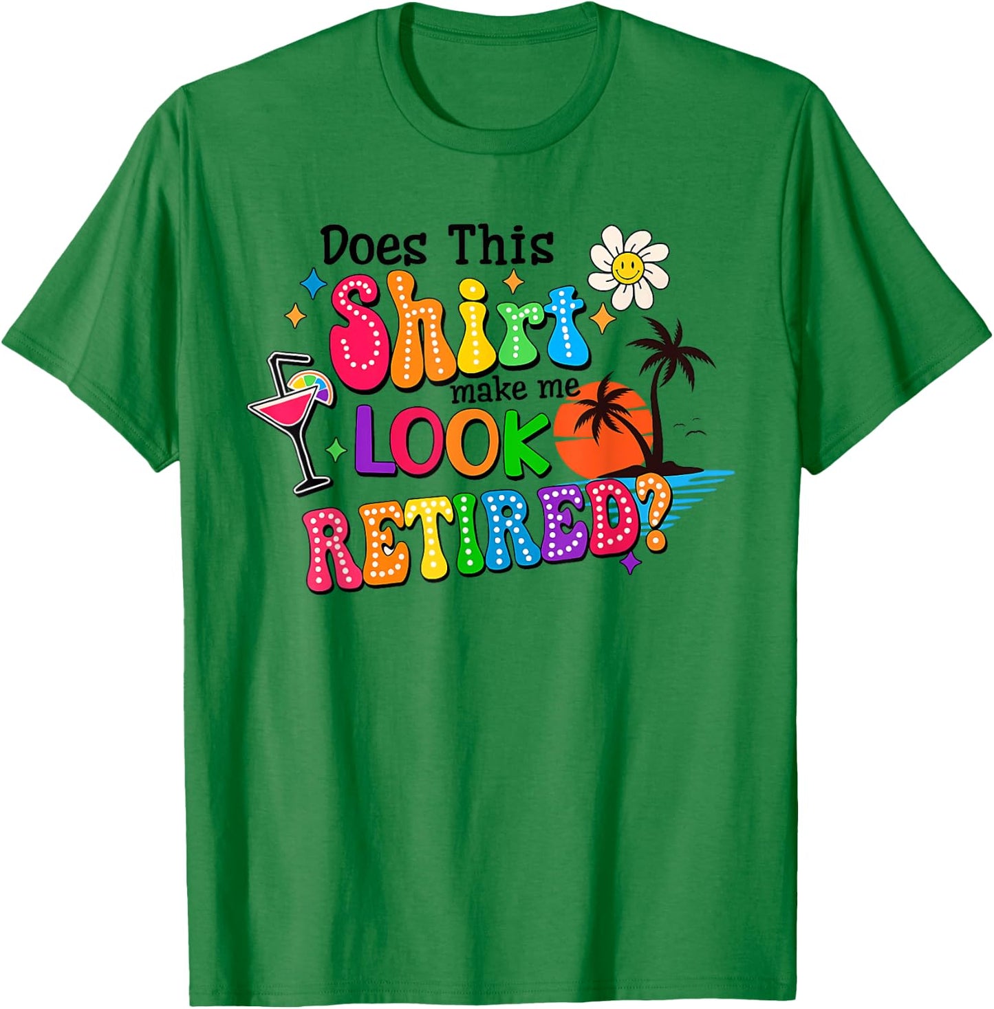 Does This Makes Me Look Retired Retirement Pensioner T-Shirt - T-Shirt | Irish Green