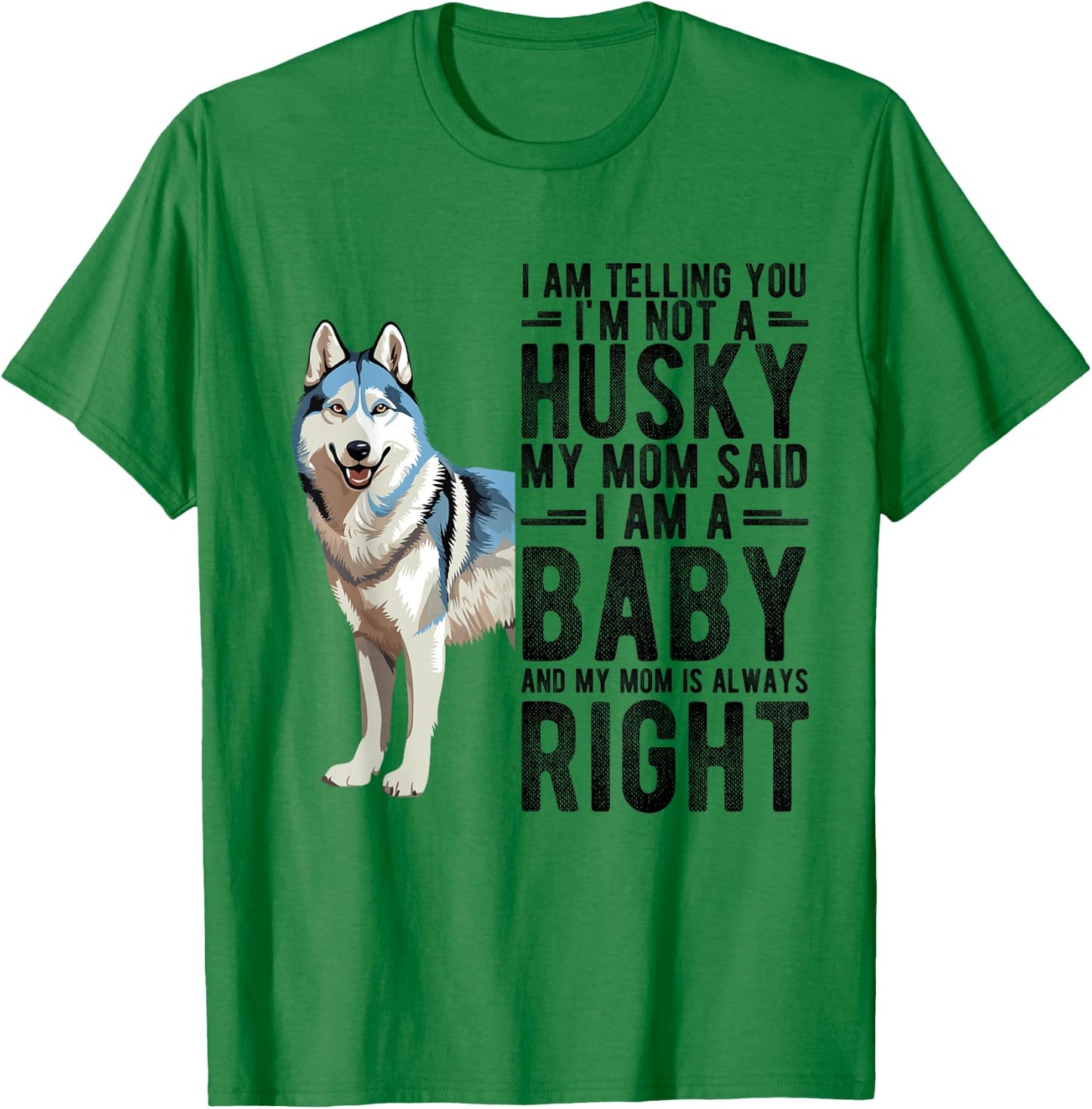 I AM TELLING YOU I'M NOT A Husky MY MOM Pet Humor Fan T-Shirt - T-Shirt | Irish Green