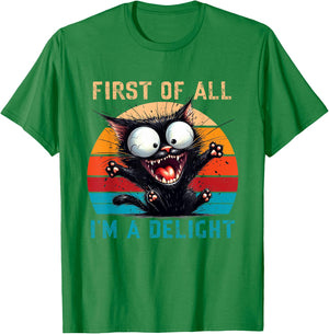 First Of All I'm A Delight Funny Sarcastic Cat Men Women T-Shirt - T-Shirt | Irish Green