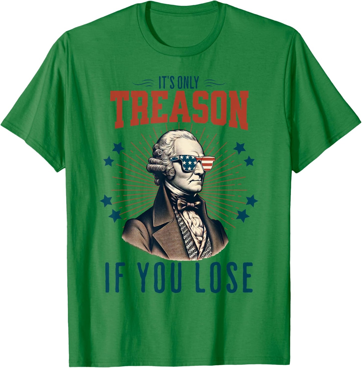 It's Only Treason If You Lose George Washington 4th Of July Women Men T-Shirt - T-Shirt | Irish Green