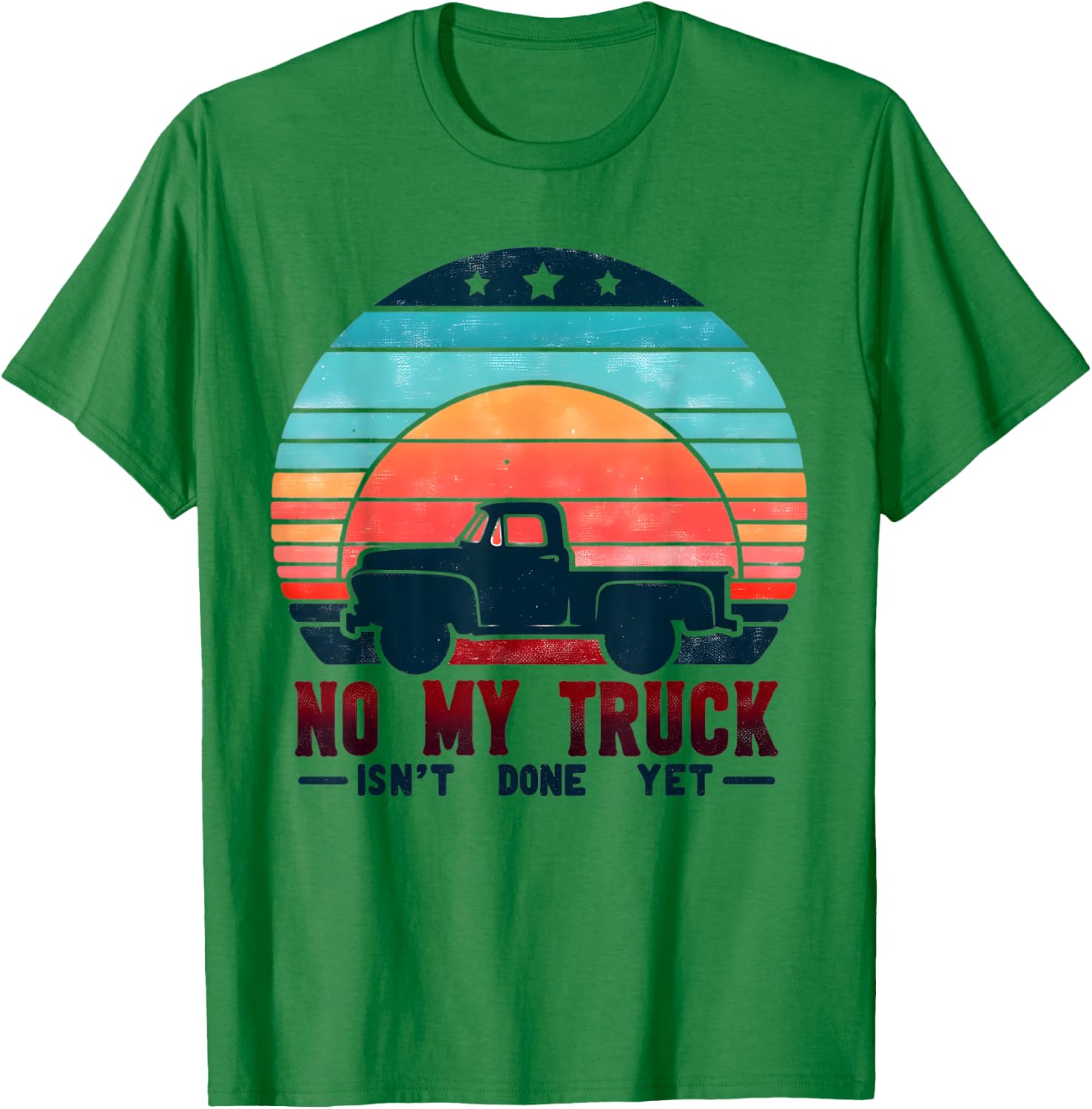 No My Truck Isn't Done Yet For Mechanic Sunset T-Shirt - T-Shirt | Irish Green