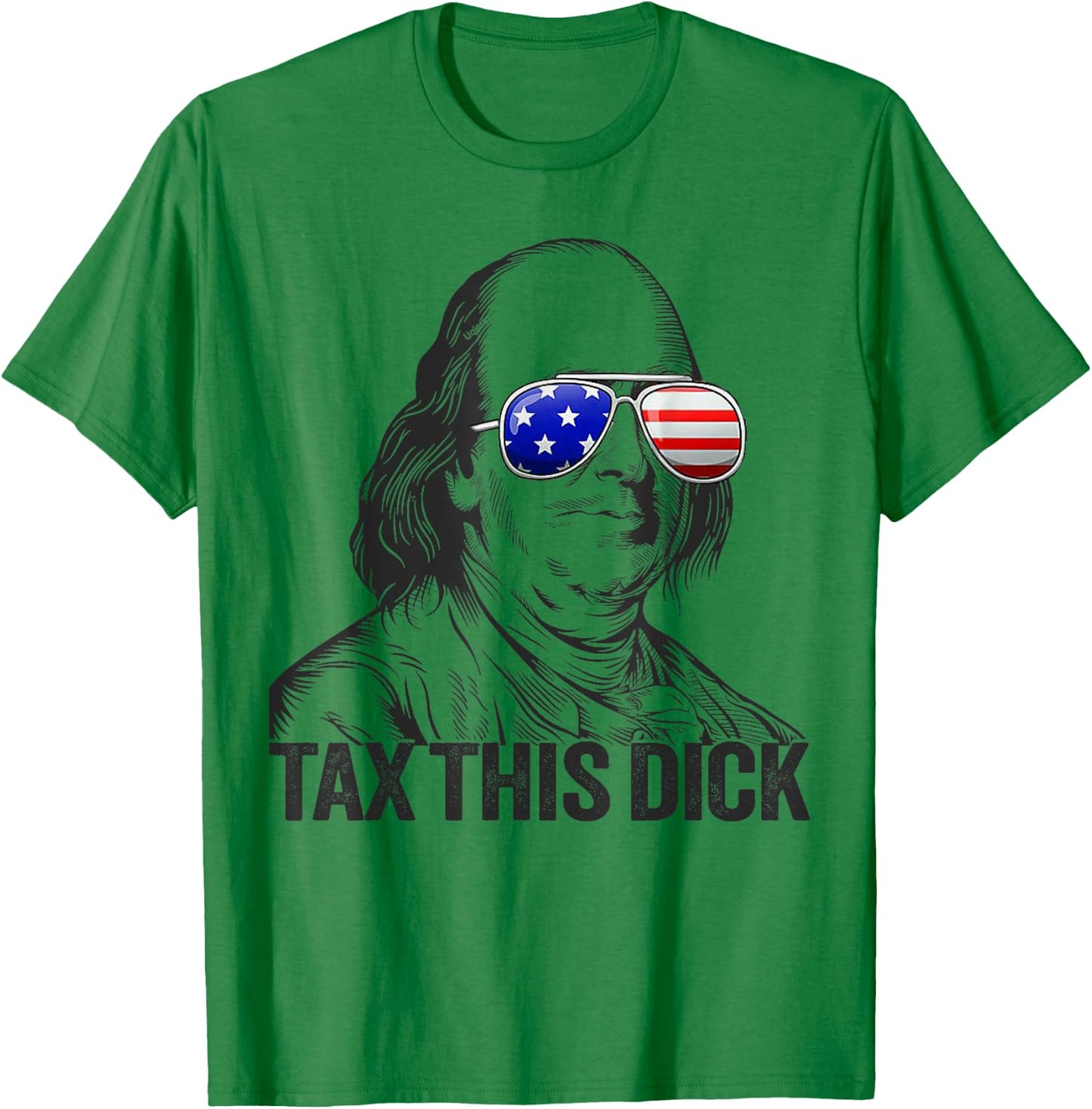 Funny Patriotic Ben Franklin Tax This Dick T-Shirt - T-Shirt | Irish Green