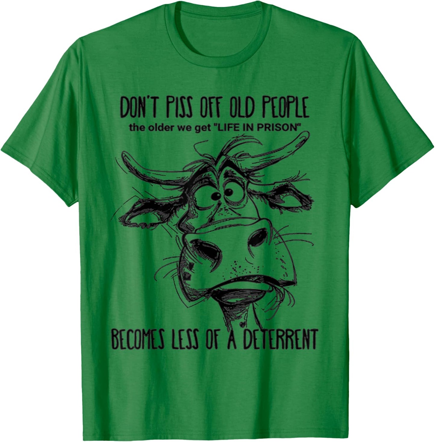 Don't Piss Off Old People Life In Prison Is Less A Deterrent T-Shirt - T-Shirt | Irish Green