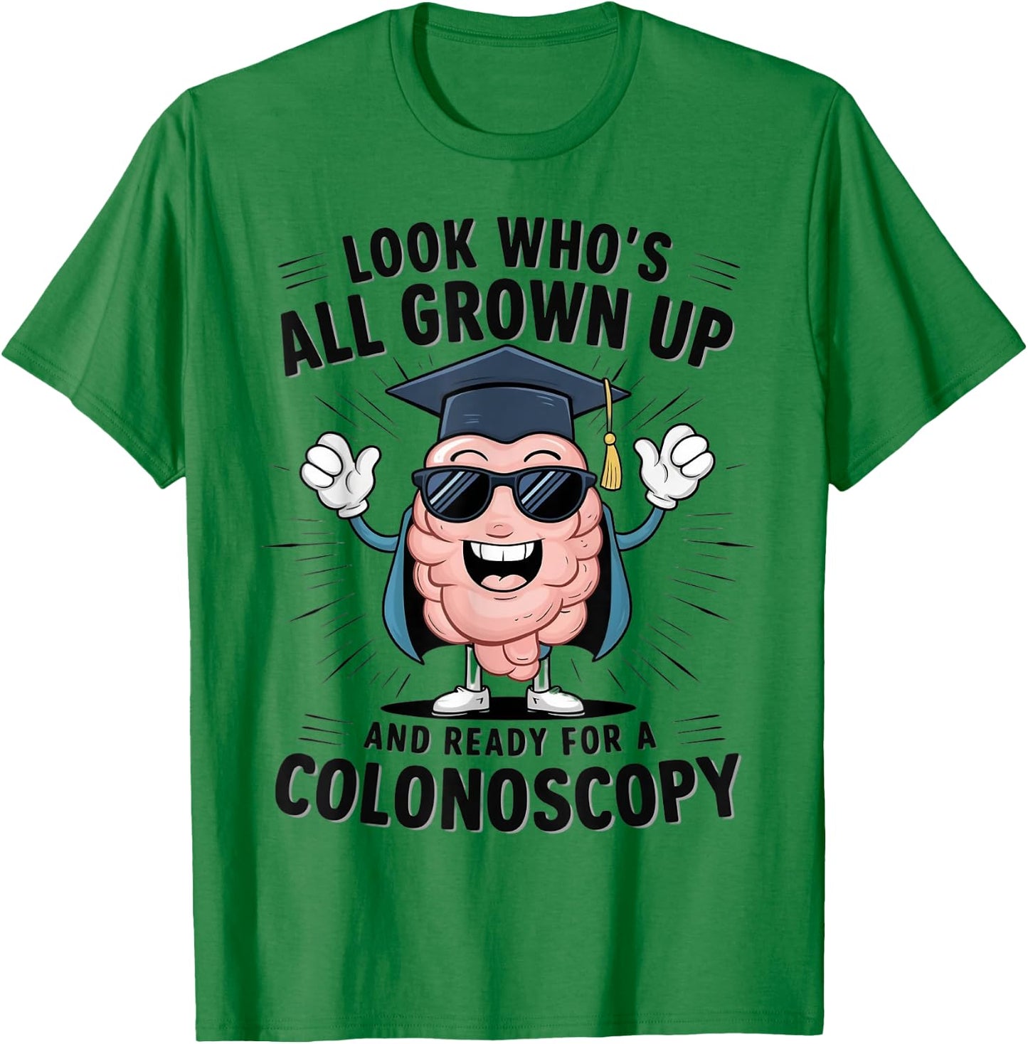 Colon Look Who's All Grown Up And Ready For A Colonoscopy T-Shirt - T-Shirt | Irish Green