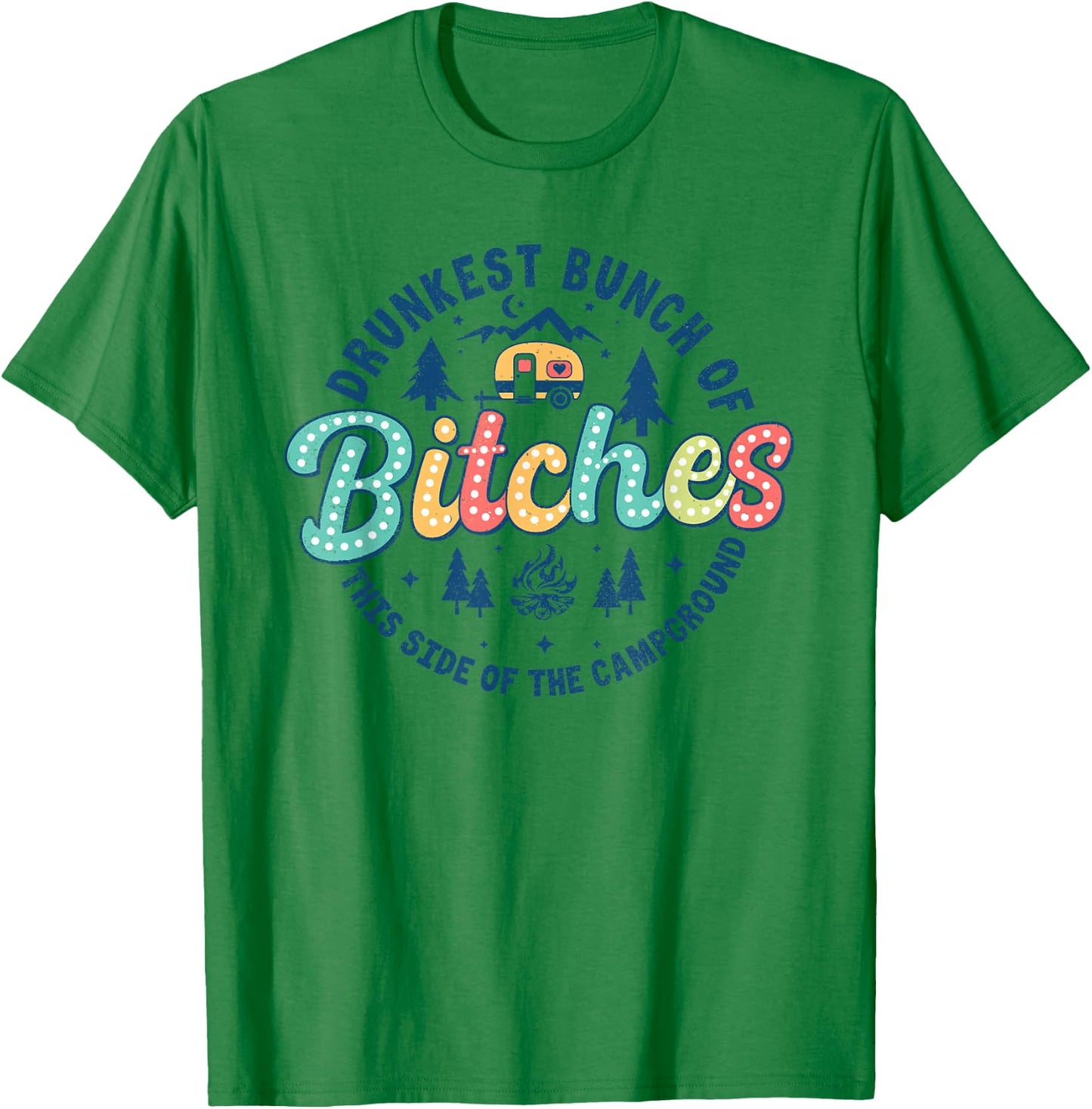Retro Drunkest Bunch Of Bitches This Side Of The Campground T-Shirt - T-Shirt | Irish Green