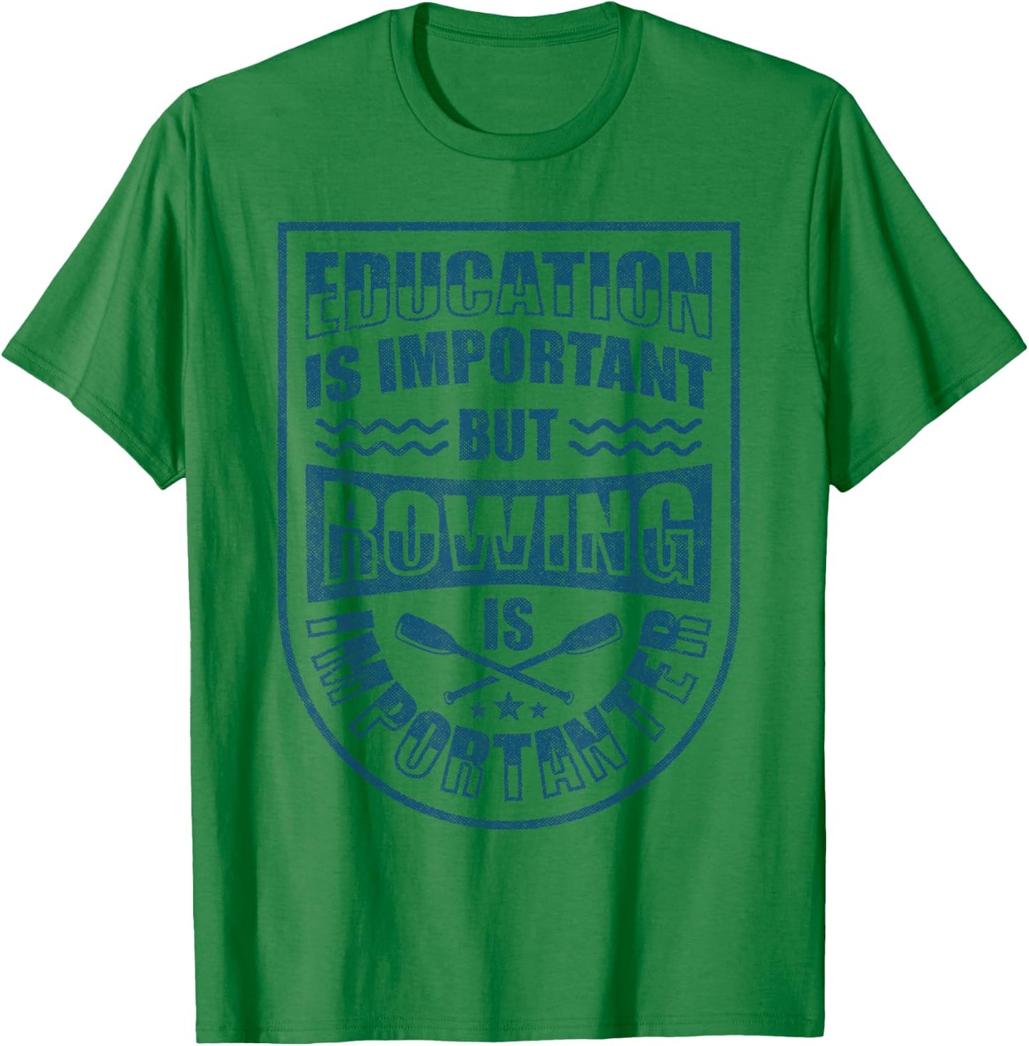 Education Is Important But Rowing Is Importanter Funny Crew T-Shirt - T-Shirt | Irish Green