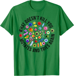 What Doesn't Kill You Mutates And Tries Again Microbiology T-Shirt - T-Shirt | Irish Green
