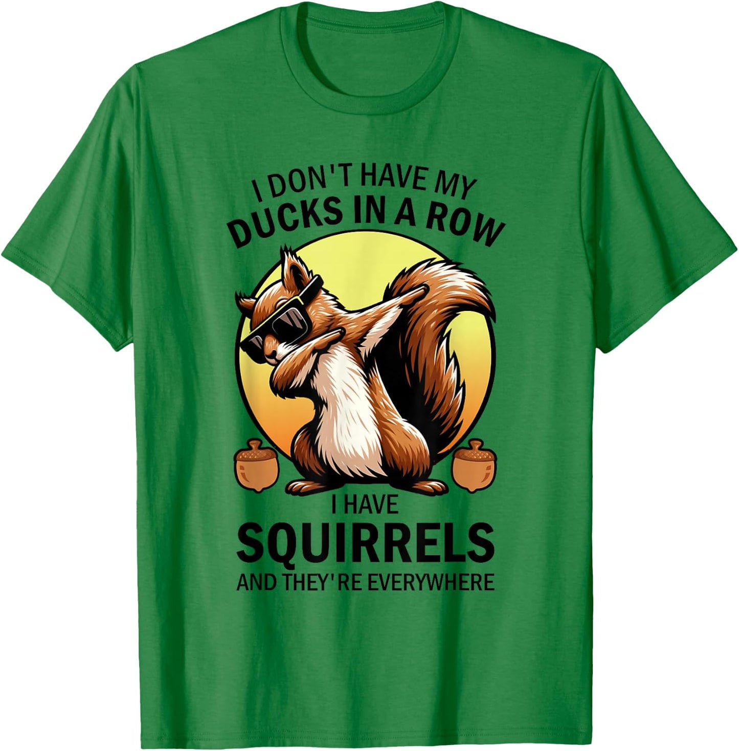Squirrel I Don't Have My Ducks In A Row I Have Squirrels T-Shirt - T-Shirt | Irish Green