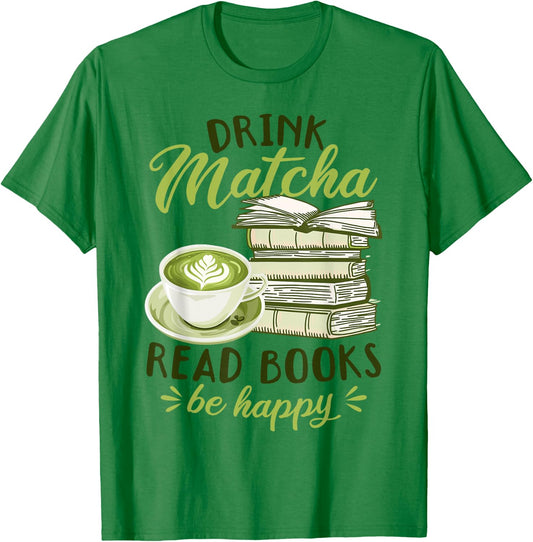 Matcha Green Tea Latte Drink Matcha Read Books Be Happy T-Shirt - T-Shirt | Irish Green