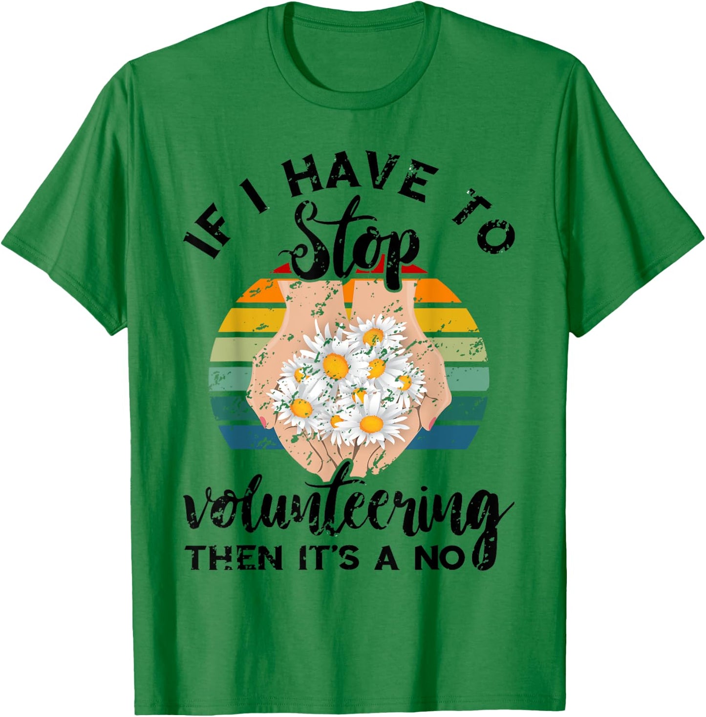 Volunteer Retro If I Have To Stop Volunteering Appreciation T-Shirt - T-Shirt | Irish Green