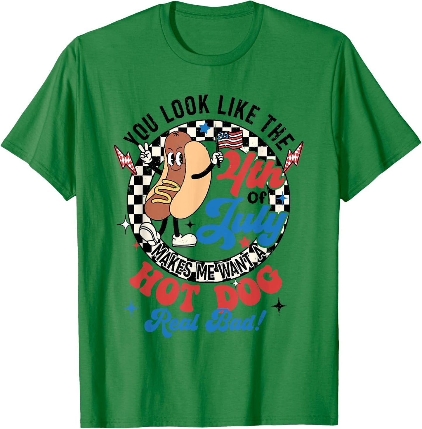 You Look Like The 4th Of July Makes Me Want Hotdog Real Bad T-Shirt - T-Shirt | Irish Green
