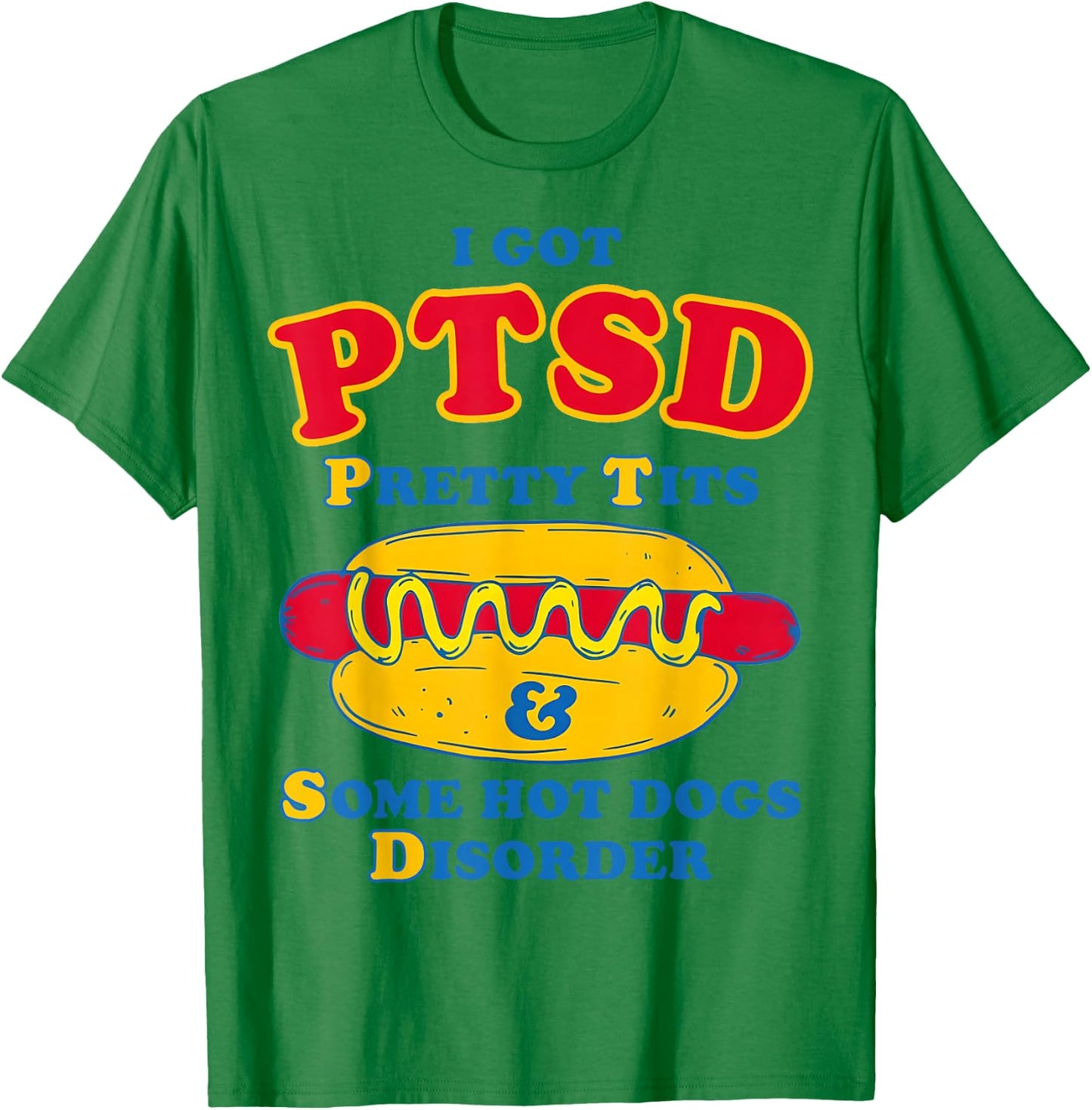 I Got PTSD Pretty Tits & Some Hot Dogs Disorder Funny Meme T-Shirt - T-Shirt | Irish Green