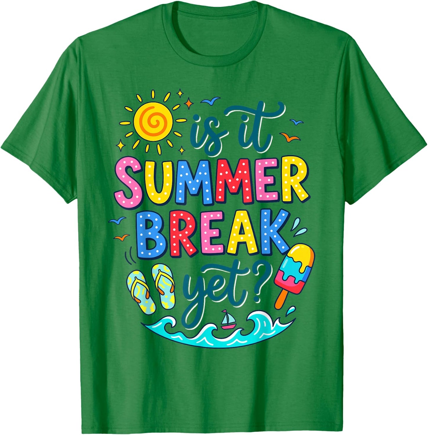 Funny is It Summer Break Yet Quote Summer Vacation T-Shirt - T-Shirt | Irish Green