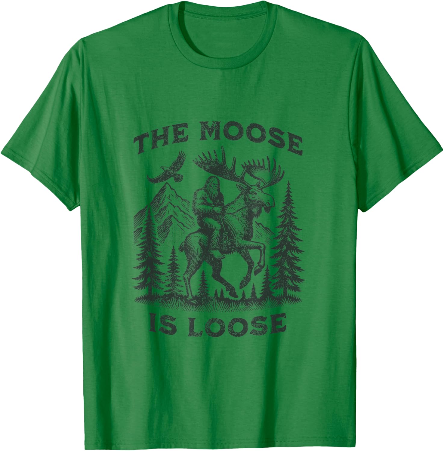 The Moose Is Loose Canada Alaska Funny Bigfoot Adventures T-Shirt - T-Shirt | Irish Green