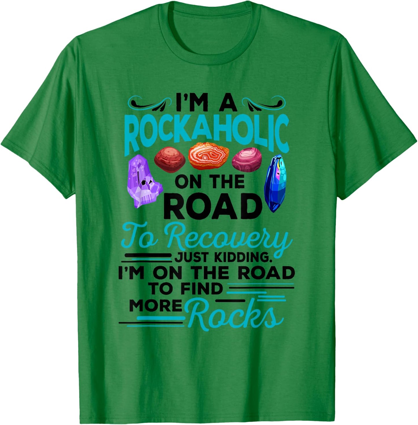 Colorful Rockaholic design for Rockhounds, Rock Collectors T-Shirt - T-Shirt | Irish Green
