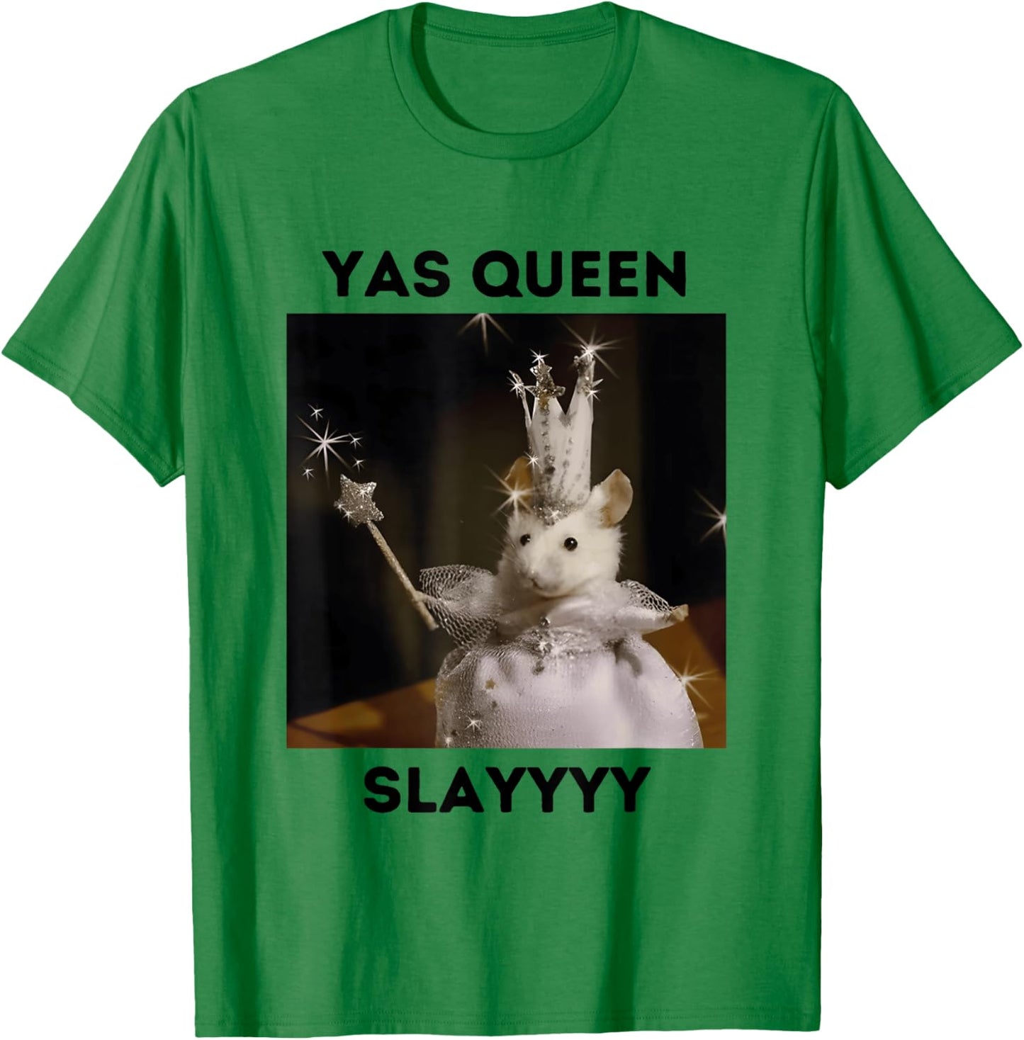 Yas Queen Slay Funny Meme Sarcastic Costume T-Shirt - T-Shirt | Irish Green