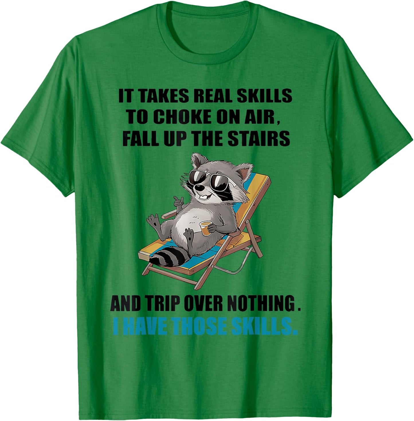It Takes Real Skills To Choke On Air Fall Up The Stairs T-Shirt - T-Shirt | Irish Green