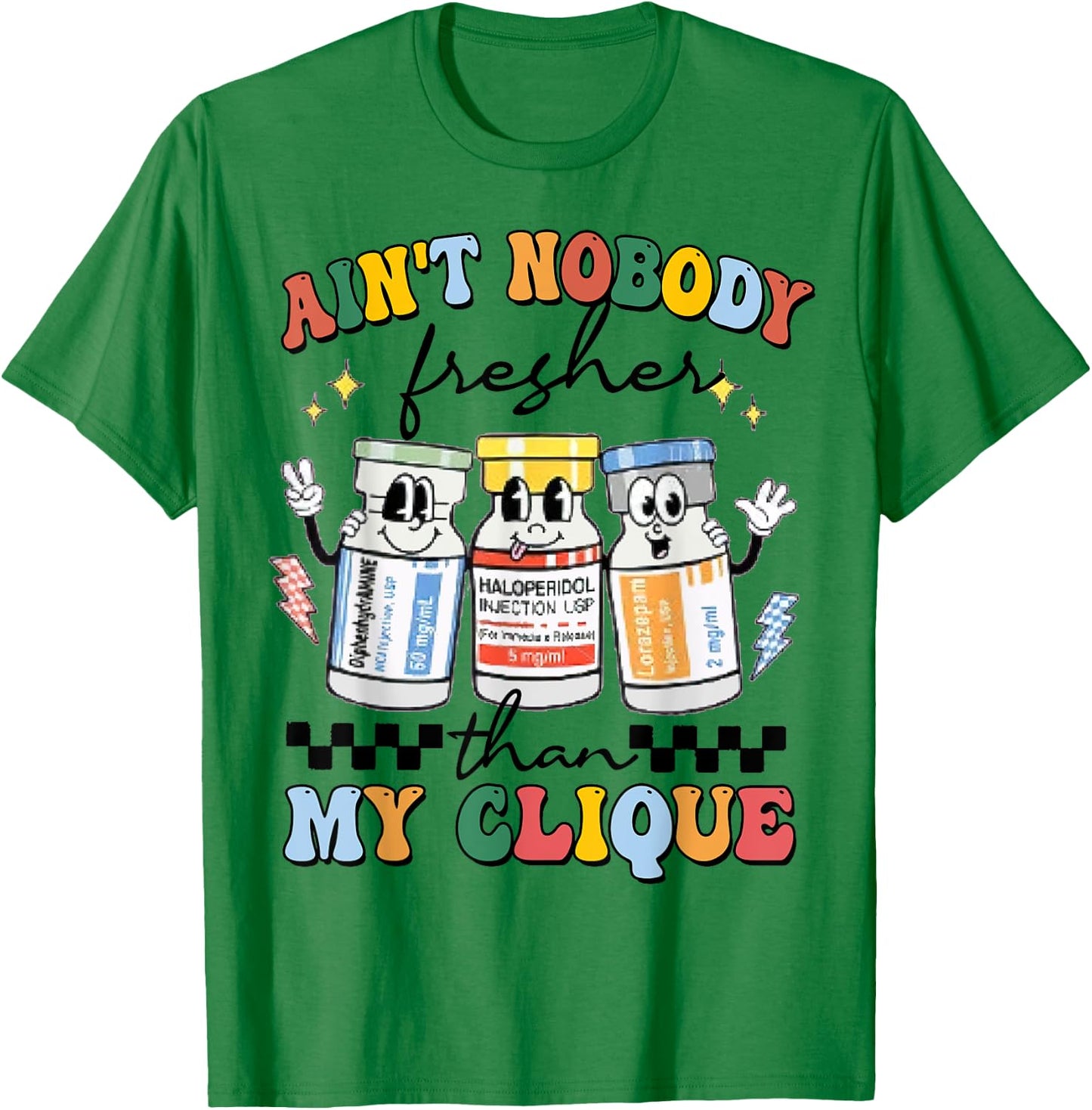 Ain't Nobody Fresher Than My Cliqu3, Benadryl Haldol Ativan T-Shirt - T-Shirt | Irish Green