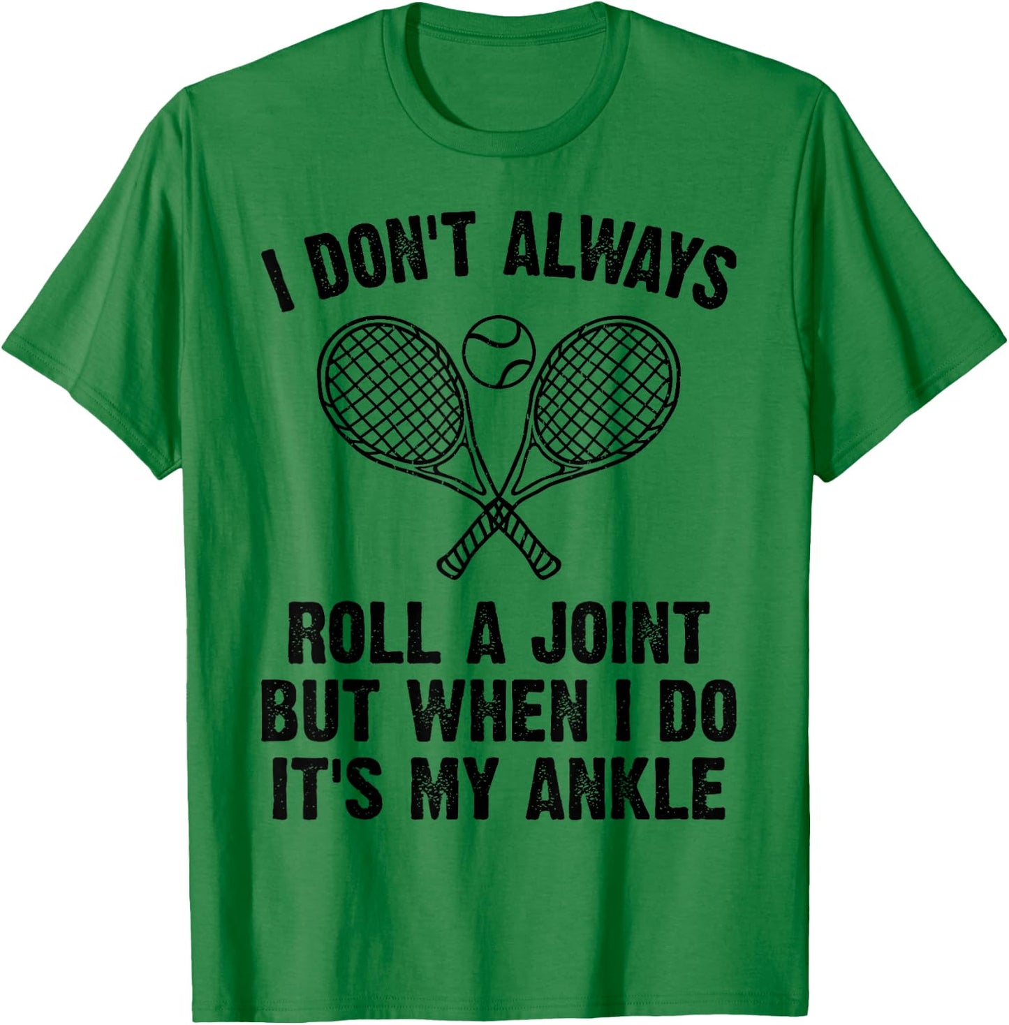 Funny Tennis I Don't Always Roll A Joint It's My Ankle T-Shirt - T-Shirt | Irish Green
