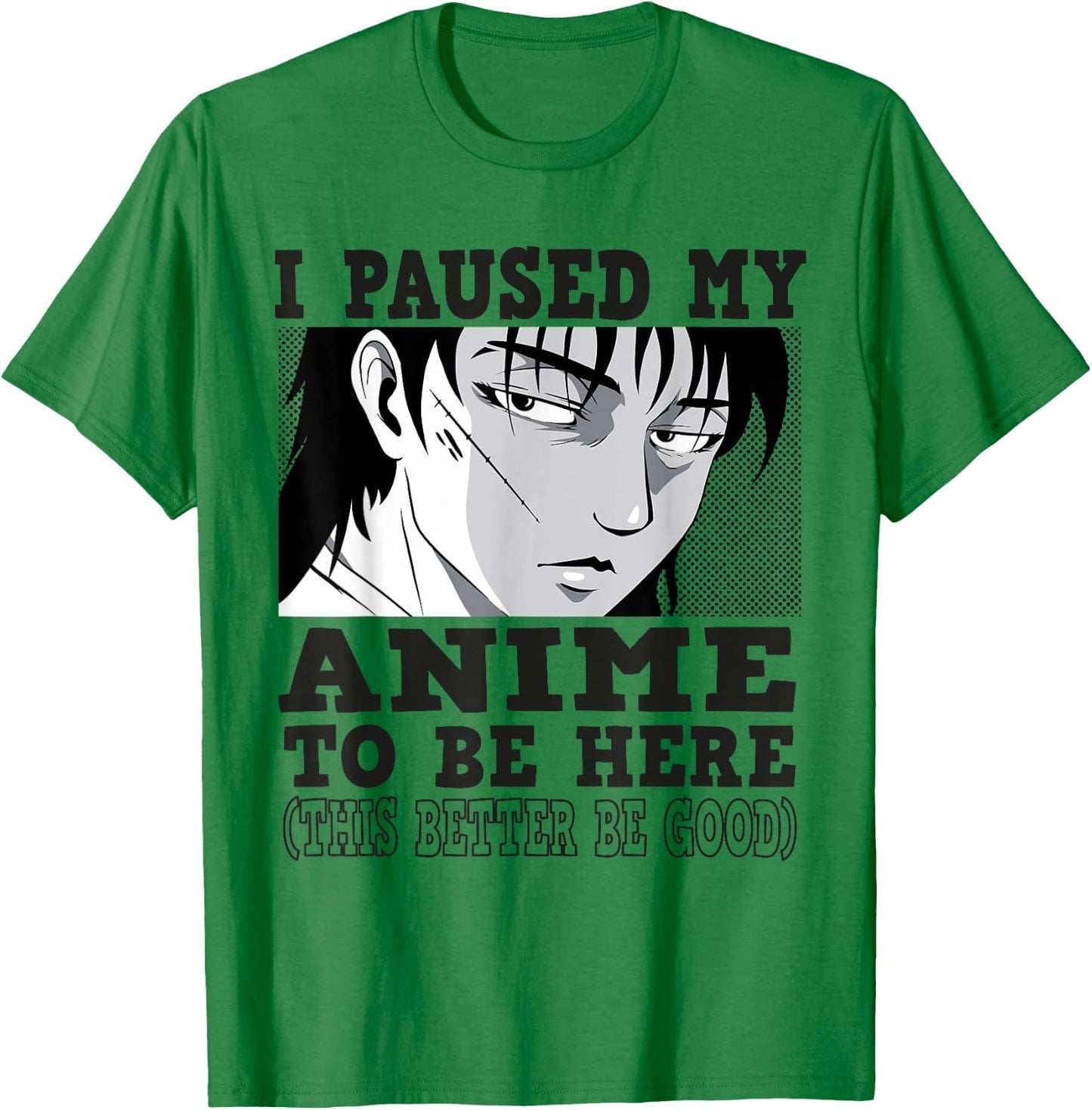 I paused my Anime to be here, Anime T-Shirt - T-Shirt | Irish Green