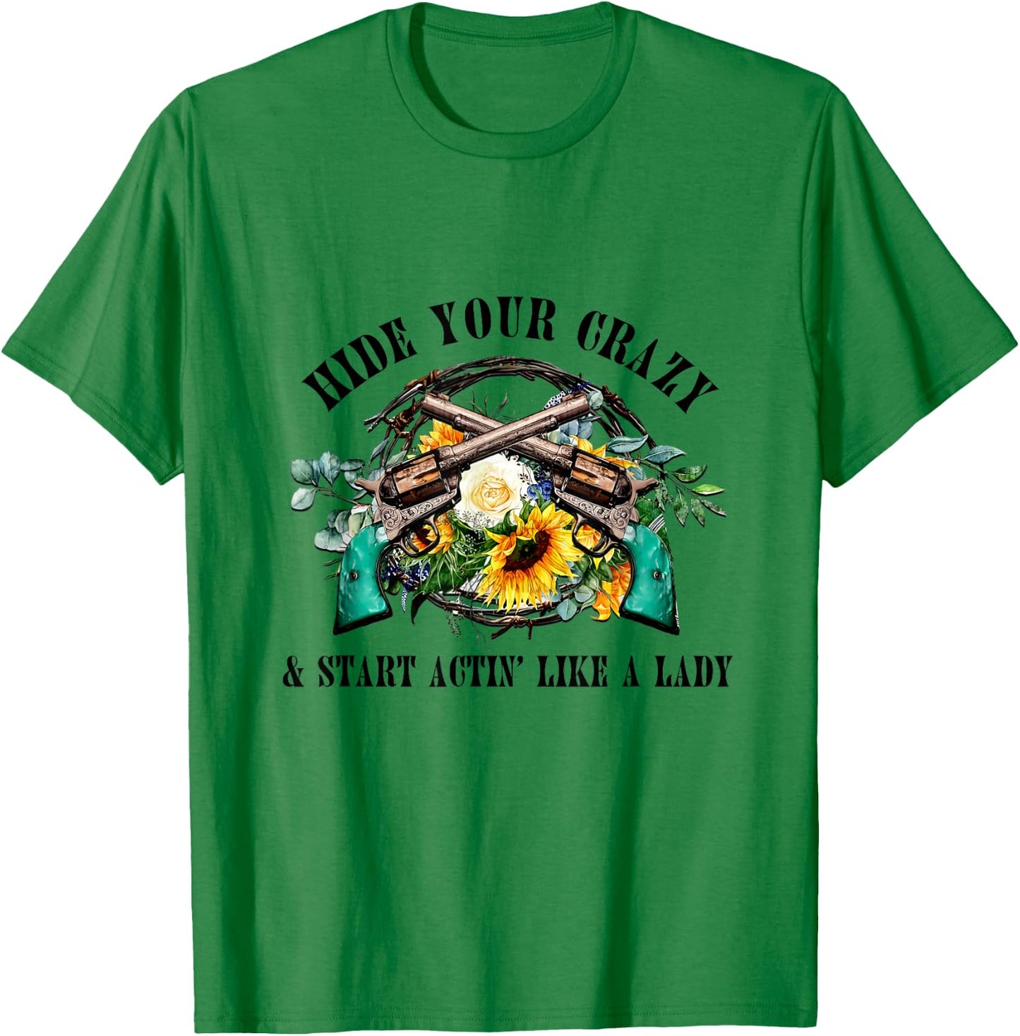 Hide Your Crazy Start Actin Like Lady Country Girls Southern T-Shirt - T-Shirt | Irish Green