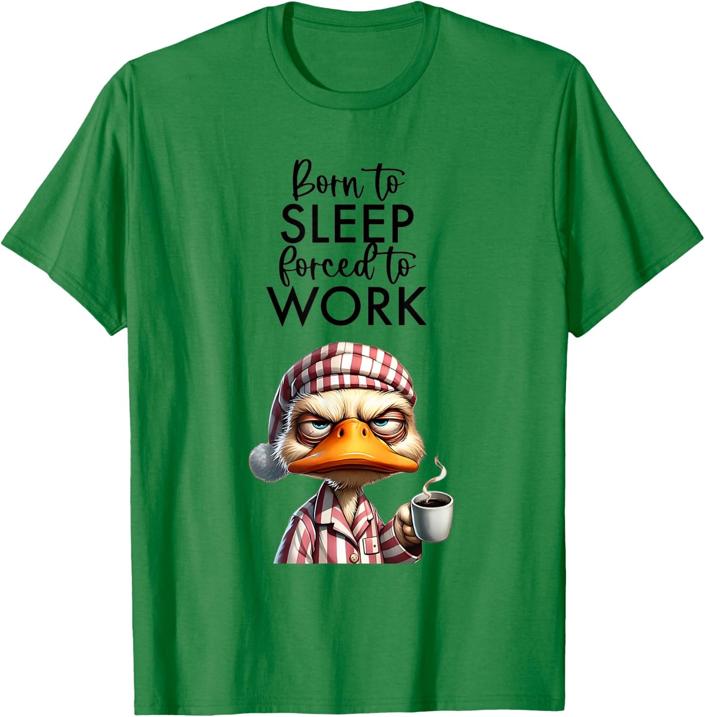 Cat Meme Lover Born To Be Sleep Forced To Work. Clothing Women Kids T-Shirt - T-Shirt | Irish Green