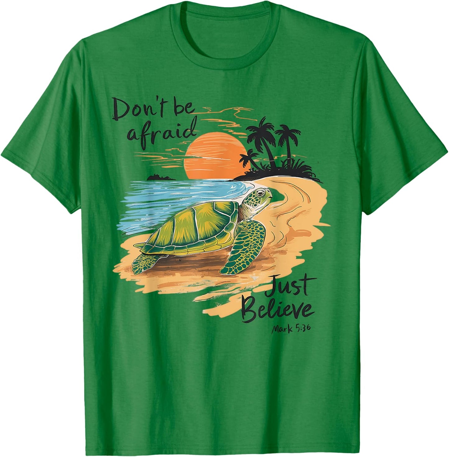 Don't Be Afraid Just Believe Turtle Beach Men Women T-Shirt - T-Shirt | Irish Green