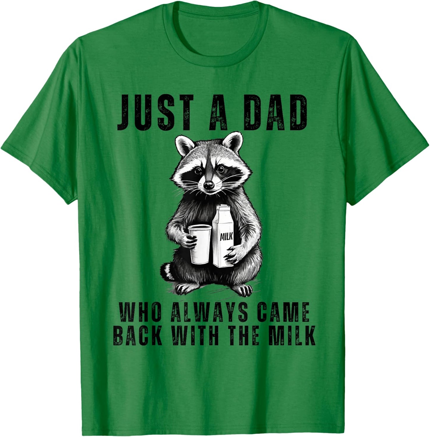 Just A Dad Who Always Came Back With The Milk Funny Daddy T-Shirt - T-Shirt | Irish Green