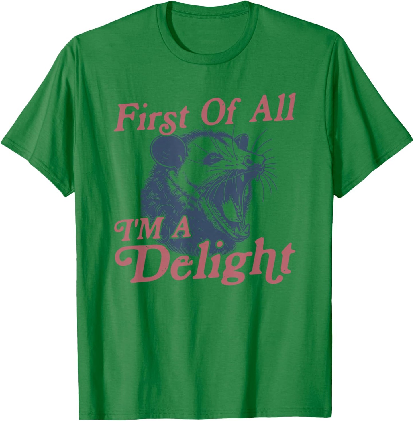 First of All I'm a Delight Possum T-Shirt - T-Shirt | Irish Green