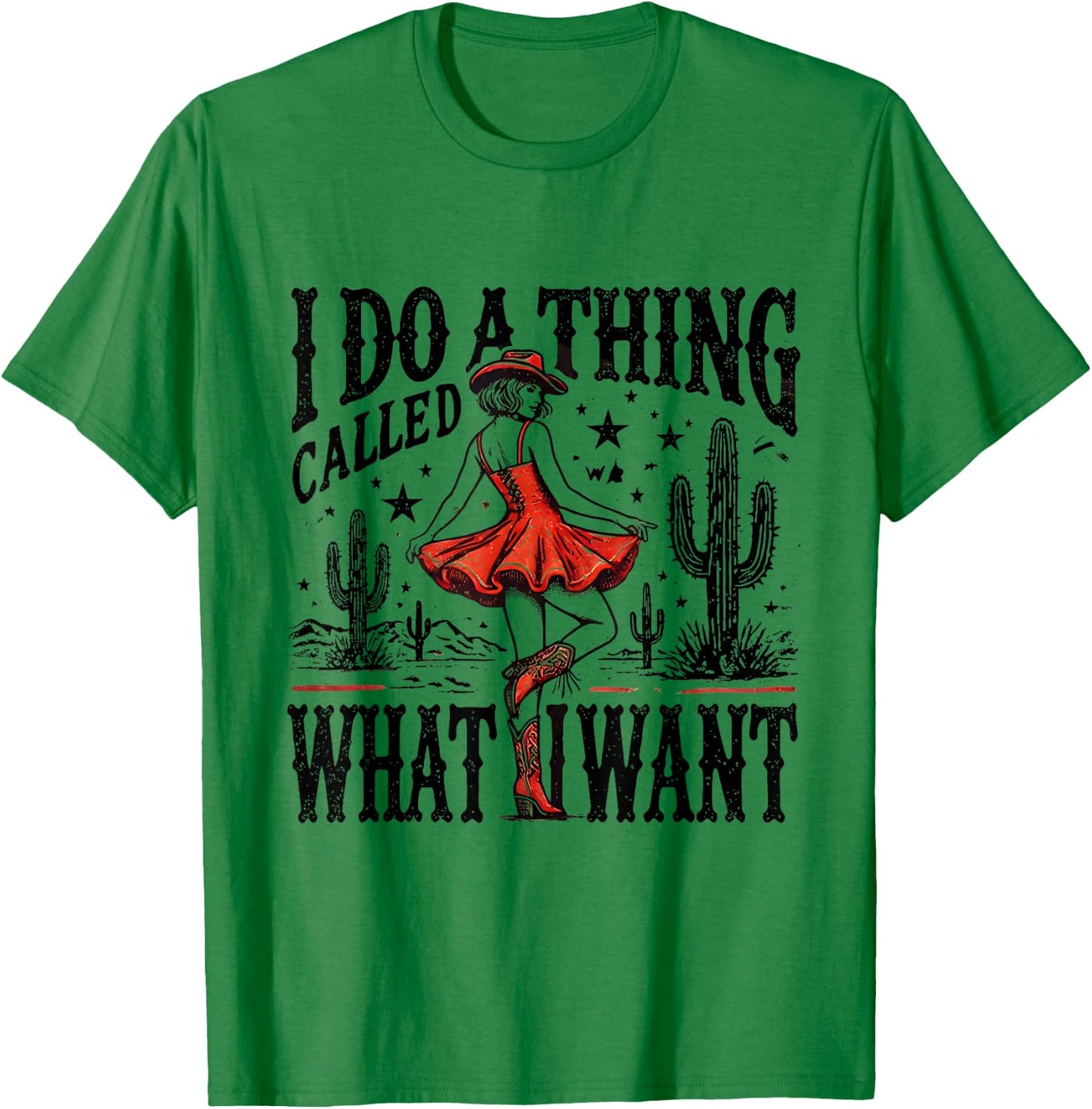 I Do A Thing Called What I Want Retro Western Cowgirl Cowboy T-Shirt - T-Shirt | Irish Green